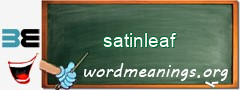 WordMeaning blackboard for satinleaf